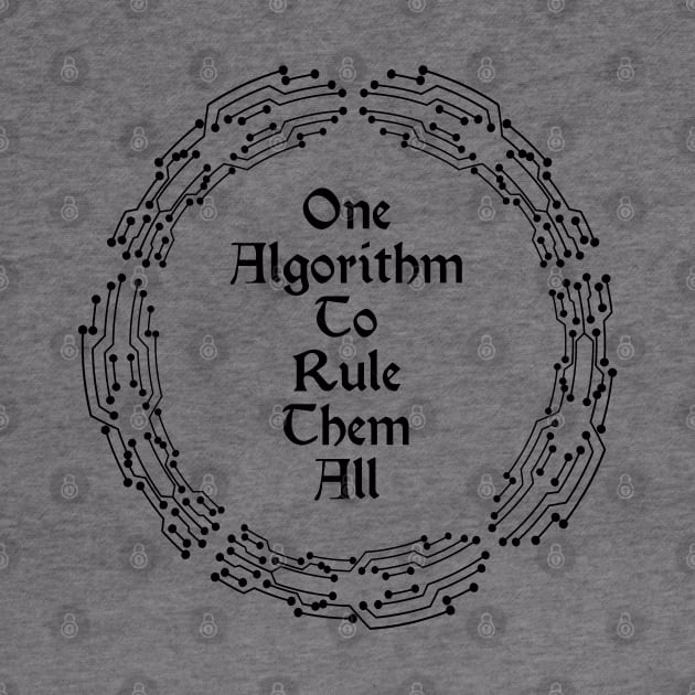 One Algorithm To Rule Them All | Machine Learning Circuit Slogan Black by aRtVerse